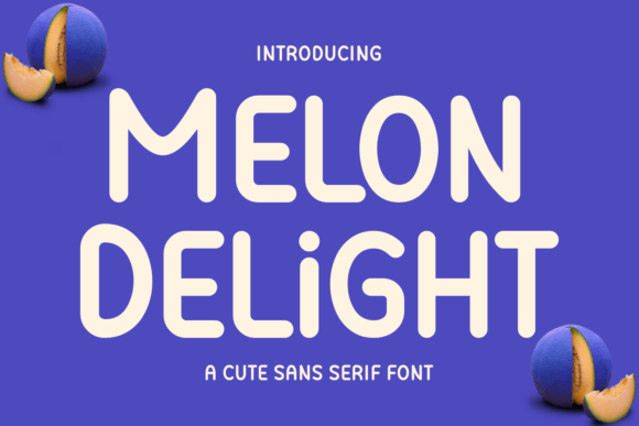 Melon Delight: A Friendly Sans Serif Typeface for Editors